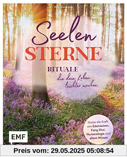 Seelensterne – Rituale, die dein Leben leichter machen: Nutze die Kraft von Edelsteinen, Feng Shui, Numerologie und altem Wissen für mehr Liebe, Wohlbefinden, Erfolg, Wohlstand und Glück