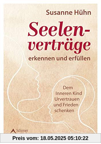 Seelenverträge erkennen und erfüllen: Dem Inneren Kind Urvertrauen und Frieden schenken