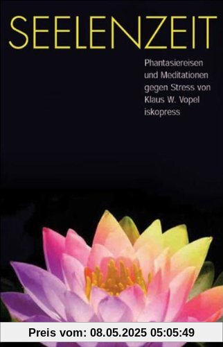 Seelenzeit: Meditationen, Phantasiereisen und Übungen gegen Stress Seelenzeit: Meditationen, Phantasiereisen und Übungen gegen Stress