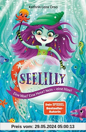 Seelilly – Eine Nixe? Eine Hexe? Nein, eine Hixe!: Bezauberndes Unterwasser-Abenteuer ab 7 (Die Seelilly-Reihe, Band 1)