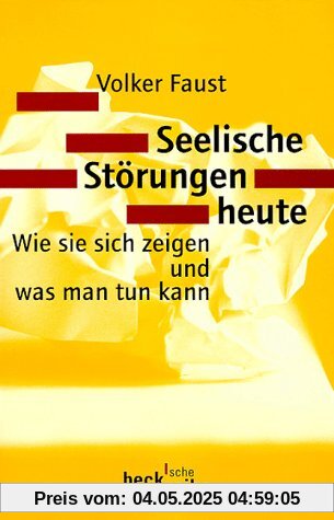 Seelische Störungen heute: Wie sie sich zeigen und was man tun kann Seelische Störungen heute: Wie sie sich zeigen und was man tun kann