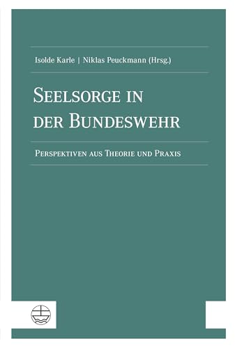 Seelsorge in der Bundeswehr: Perspektiven aus Theorie und Praxis von Evangelische Verlagsansta