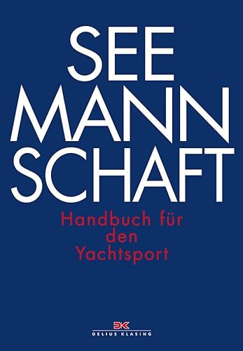 Seemannschaft: Handbuch für den Yachtsport von Delius Klasing Vlg GmbH