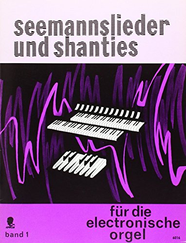 Seemannslieder und Shanties: mit deutschen Texten. Band 1. Elektro-Orgel. von Apollo