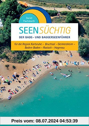 SeenSüchtig: Der Bade- und Baggerseenführer für die Region Karlsruhe