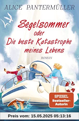Segelsommer oder Die beste Katastrophe meines Lebens: Roman