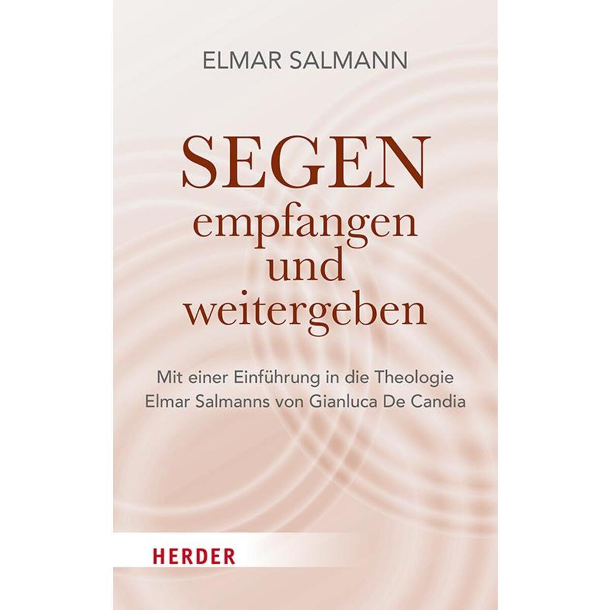 Segen - empfangen und weitergeben Segen - empfangen und weitergeben von Herder Verlag GmbH