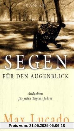 Segen für den Augenblick: Andachten für jeden Tag des Jahres Segen für den Augenblick: Andachten für jeden Tag des Jahres