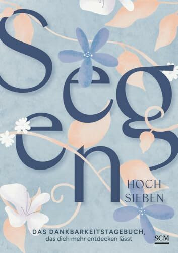 Segen hoch sieben: Das Dankbarkeitstagebuch, das dich mehr entdecken lässt Segen hoch sieben: Das Dankbarkeitstagebuch, das dich mehr entdecken lässt