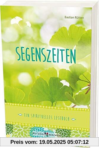 Segenszeiten: Ein spirituelles Lesebuch