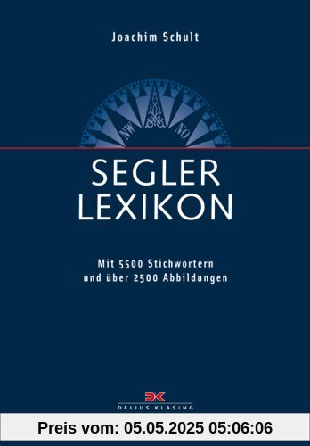 Segler-Lexikon: Mit 5.700 Stichwörtern und über 2.000 Abbildungen: Mit 5700 Stichwörtern und 2000 Abbildungen Segler-Lexikon: Mit 5.700 Stichwörtern und über 2.000 Abbildungen: Mit 5700 Stichwörtern und 2000 Abbildungen