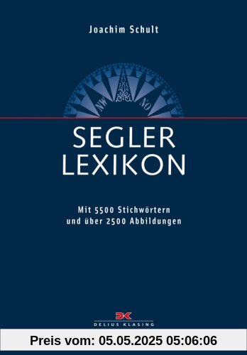 Segler-Lexikon: Mit 5.700 Stichwörtern und über 2.000 Abbildungen: Mit 5700 Stichwörtern und 2000 Abbildungen