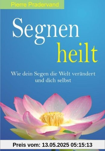 Segnen heilt: Wie dein Segen die Welt verändert und dich selbst - Bio