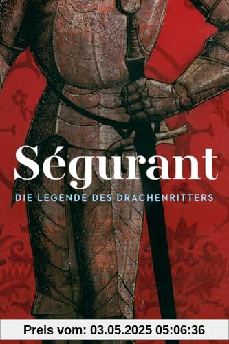 Ségurant. Die Legende des Drachenritters: Das vergessene Mitglied der Artusrunde Ségurant. Die Legende des Drachenritters: Das vergessene Mitglied der Artusrunde