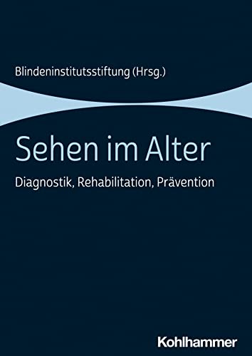 Sehen im Alter: Diagnostik, Rehabilitation, Prävention von W. Kohlhammer GmbH