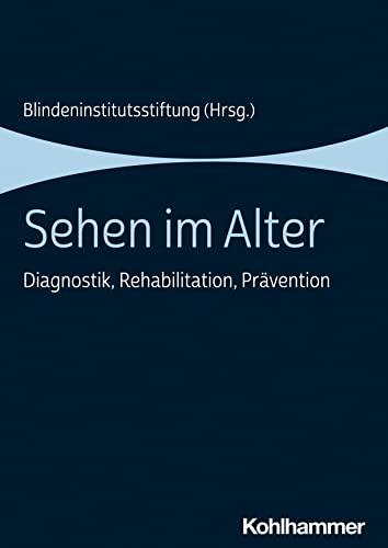 Sehen im Alter: Diagnostik, Rehabilitation, Prävention von Kohlhammer
