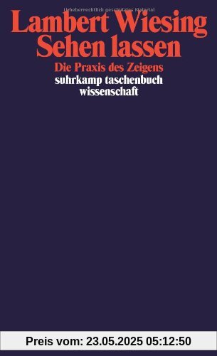 Sehen lassen: Die Praxis des Zeigens (suhrkamp taschenbuch wissenschaft)