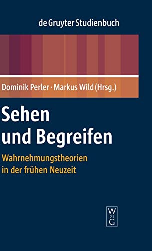 Sehen und Begreifen: Wahrnehmungstheorien in der frühen Neuzeit (De Gruyter Studienbuch)