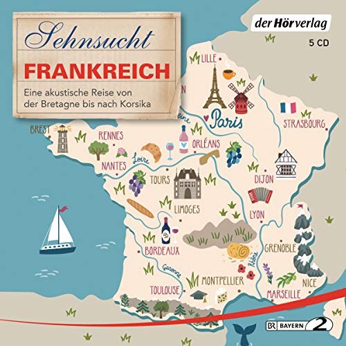 Sehnsucht Frankreich: Eine akustische Reise von der Bretagne bis nach Korsika (Sehnsuchtsreisen, Band 2) von Hoerverlag DHV Der