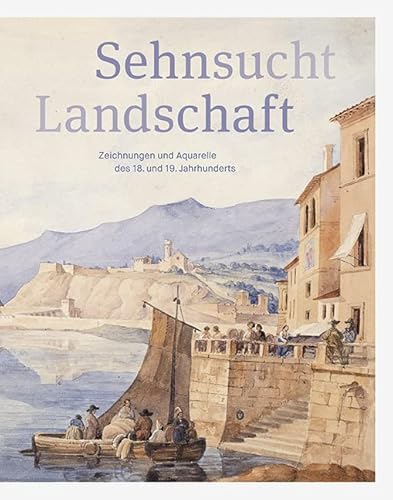 Sehnsucht Landschaft: Zeichnungen und Aquarelle des 18. und 19. Jahrhunderts Sehnsucht Landschaft: Zeichnungen und Aquarelle des 18. und 19. Jahrhunderts von Sandstein Verlag