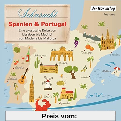 Sehnsucht Spanien & Portugal: Eine akustische Reise von Lissabon bis Madrid, von Madeira bis Mallorca (Sehnsuchtsreisen, Band 4)