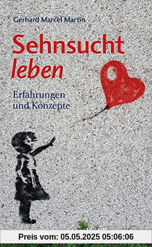 Sehnsucht leben: Erfahrungen und Konzepte