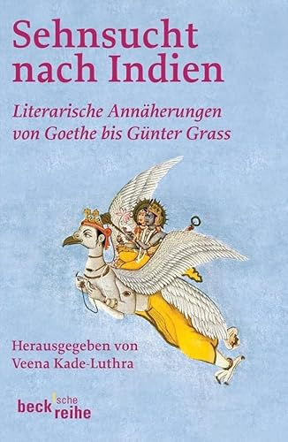 Sehnsucht nach Indien: Literarische Annäherung von Goethe bis Günter Grass (Beck'sche Reihe) Sehnsucht nach Indien: Literarische Annäherung von Goethe bis Günter Grass (Beck'sche Reihe)
