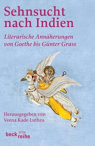 Sehnsucht nach Indien: Literarische Annäherung von Goethe bis Günter Grass