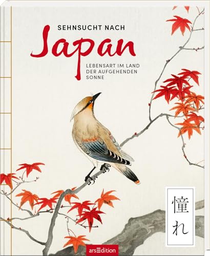 Sehnsucht nach Japan: Lebensart im Land der aufgehenden Sonne | Das besondere Geschenkbuch für alle Japan-Fans von arsEdition GmbH