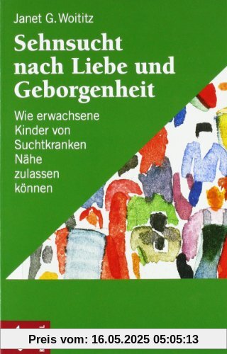 Sehnsucht nach Liebe und Geborgenheit: Wie erwachsene Kinder von Suchtkranken Nähe zulassen können Sehnsucht nach Liebe und Geborgenheit: Wie erwachsene Kinder von Suchtkranken Nähe zulassen können