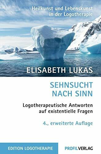 Sehnsucht nach Sinn: Logotherapeutische Antworten auf existentielle Fragen, 4. Auf. (Heilkunst...