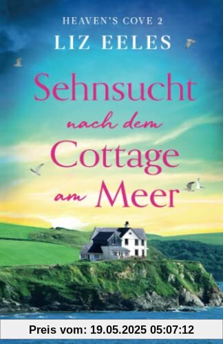 Sehnsucht nach dem Cottage am Meer: Ein gefühlvoller Roman voller Geheimnisse und Romantik (Heaven's Cove, Band 2)