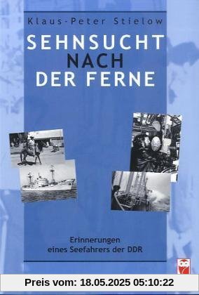 Sehnsucht nach der Ferne: Erinnerungen eines Seefahrers der DDR