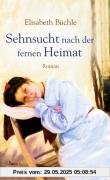 Sehnsucht nach der fernen Heimat: Roman