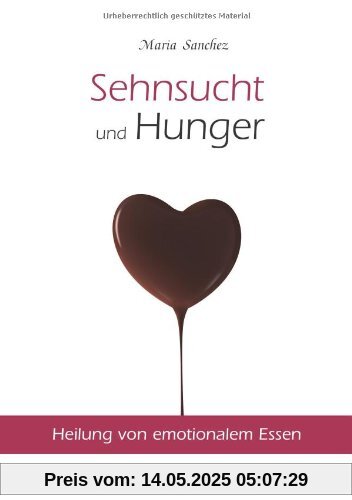Sehnsucht und Hunger: Heilung von emotionalem Essen. Neue überarbeitete Auflage.
