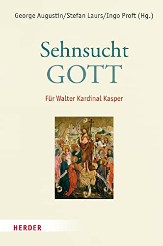 Sehnsucht: Gott: Für Walter Kardinal Kasper