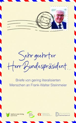 Sehr geehrter Herr Bundespräsident: Briefe von gering literalisierten Menschen an Frank-Walter Steinmeier Sehr geehrter Herr Bundespräsident: Briefe von gering literalisierten Menschen an Frank-Walter Steinmeier