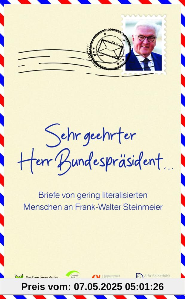 Sehr geehrter Herr Bundespräsident: Briefe von gering literalisierten Menschen an Frank-Walter Steinmeier Sehr geehrter Herr Bundespräsident: Briefe von gering literalisierten Menschen an Frank-Walter Steinmeier