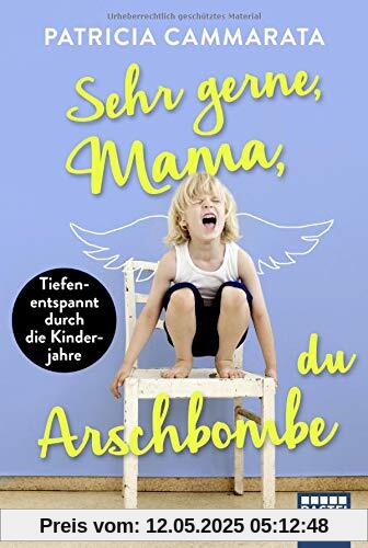 Sehr gerne, Mama, du Arschbombe: . Tiefenentspannt durch die Kinderjahre