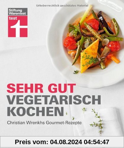 Sehr gut vegetarisch kochen: Christian Wrenkhs Gourmet-Rezepte