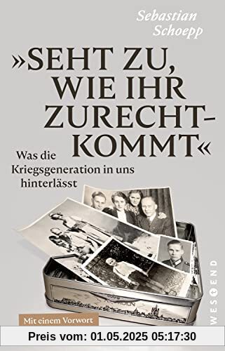 Seht zu, wie ihr zurechtkommt: Was die Kriegsgeneration in uns hinterlässt