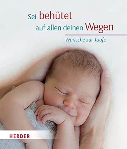 Sei behütet auf allen deinen Wegen: Wünsche zur Taufe von Herder Verlag GmbH