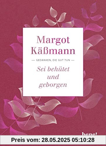 Sei behütet und geborgen: Gedanken, die gut tun Sei behütet und geborgen: Gedanken, die gut tun