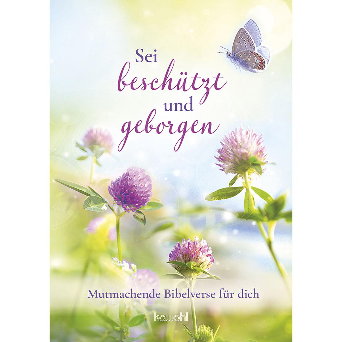 Sei beschützt und geborgen von Kawohl-Verlag