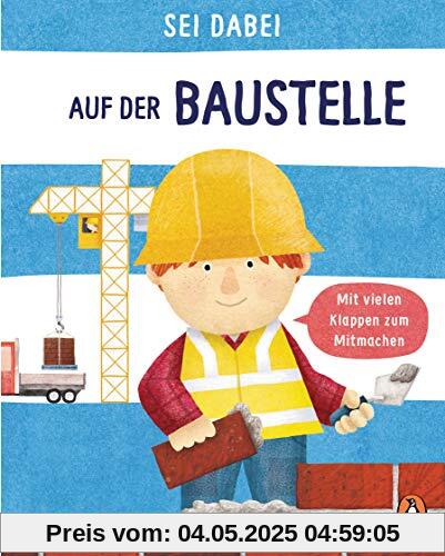 Sei dabei! - Auf der Baustelle: Pappbilderbuch mit vielen Klappen zum Mitmachen ab 2 Jahren (Die Sei dabei!-Reihe, Band 1)