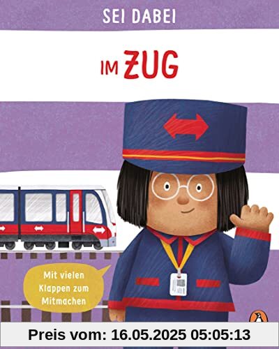 Sei dabei! - Im Zug: Pappbilderbuch mit vielen Klappen zum Mitmachen ab 2 Jahren (Die Sei dabei!-Reihe, Band 8)