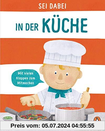 Sei dabei! - In der Küche: Pappbilderbuch mit vielen Klappen zum Mitmachen ab 2 Jahren (Die Sei dabei!-Reihe, Band 4)