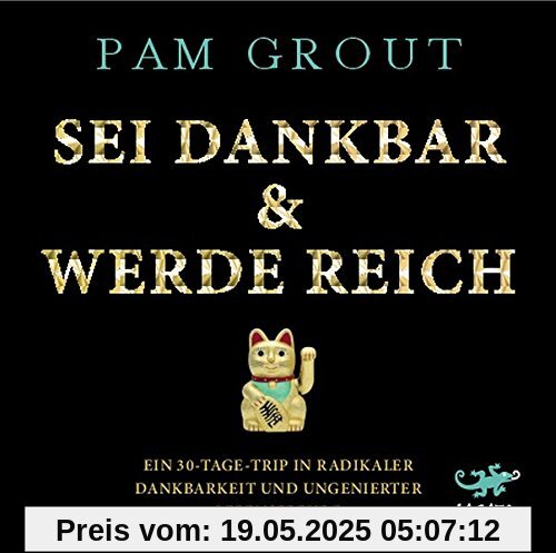 Sei dankbar & werde reich: Ein 30-Tage-Trip in radikaler Dankbarkeit und ungenierter Lebensfreude Sei dankbar & werde reich: Ein 30-Tage-Trip in radikaler Dankbarkeit und ungenierter Lebensfreude