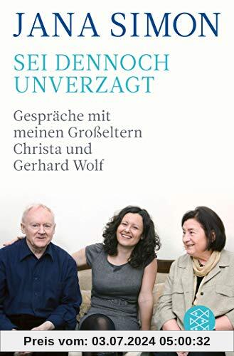 Sei dennoch unverzagt: Gespräche mit meinen Großeltern Christa und Gerhard Wolf