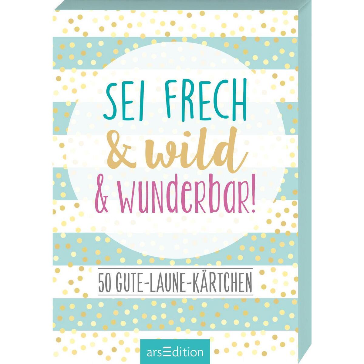 Sei frech & wild & wunderbar! - 50 Gute-Laune-Kärtchen Sei frech & wild & wunderbar! - 50 Gute-Laune-Kärtchen von Ars Edition GmbH